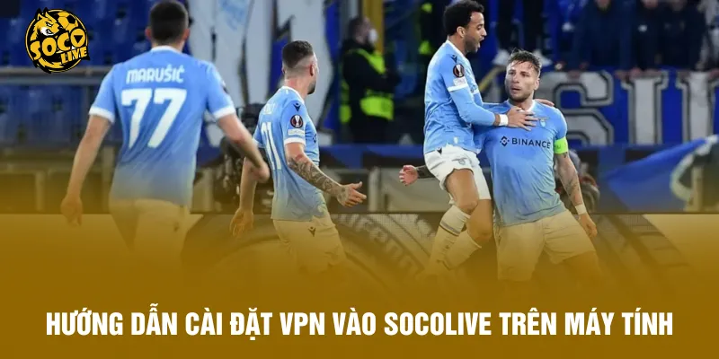 Hướng dẫn cài đặt VPN vào Socolive trên máy tính