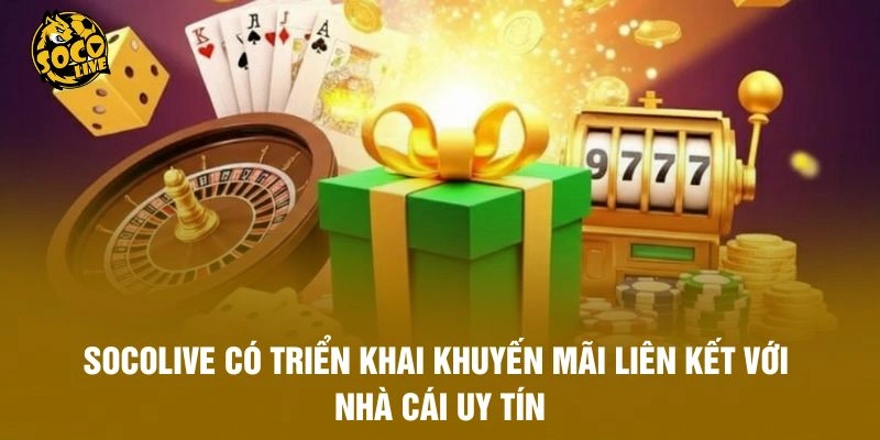 Socolive có triển khai khuyến mãi liên kết với nhà cái uy tín