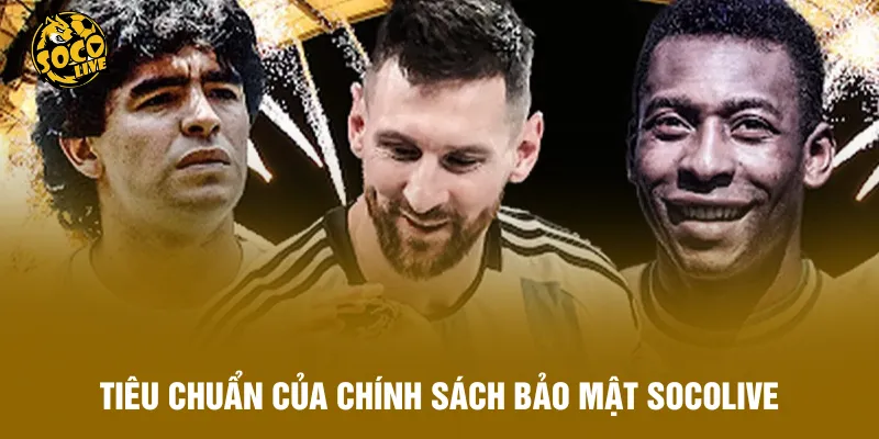 Tiêu chuẩn của chính sách bảo mật Socolive